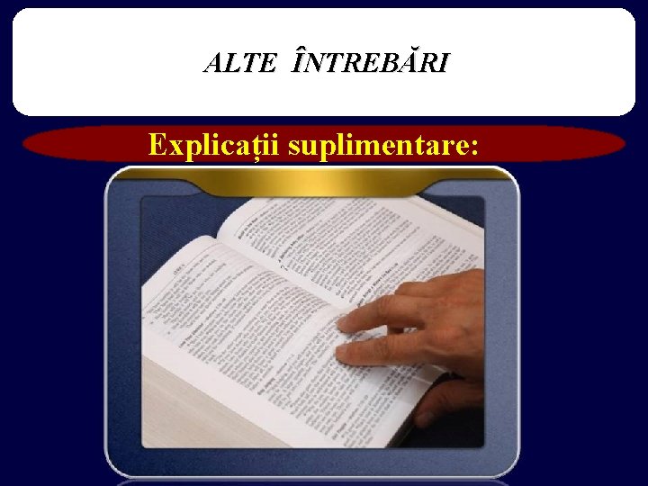 ALTE ÎNTREBĂRI Explicații suplimentare: 