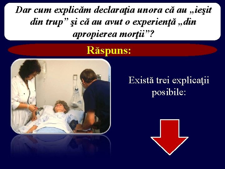 Dar cum explicăm declaraţia unora că au „ieşit din trup” şi că au avut