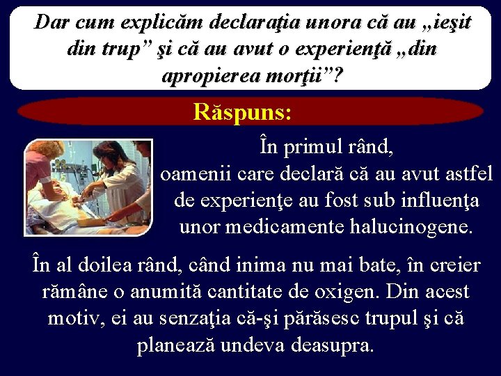 Dar cum explicăm declaraţia unora că au „ieşit din trup” şi că au avut