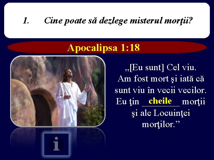 1. Cine poate să dezlege misterul morţii? Apocalipsa 1: 18 „[Eu sunt] Cel viu.