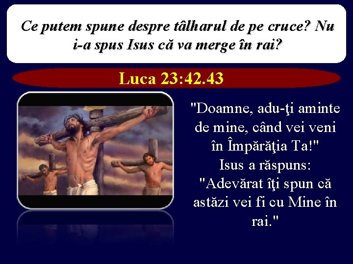 Ce putem spune despre tâlharul de pe cruce? Nu i-a spus Isus că va