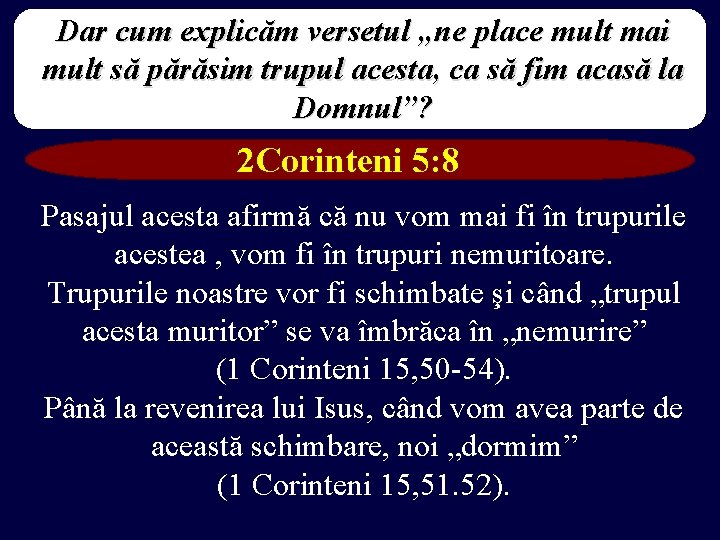 Dar cum explicăm versetul „ne place mult mai mult să părăsim trupul acesta, ca