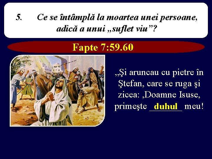 5. Ce se întâmplă la moartea unei persoane, adică a unui „suflet viu”? Fapte