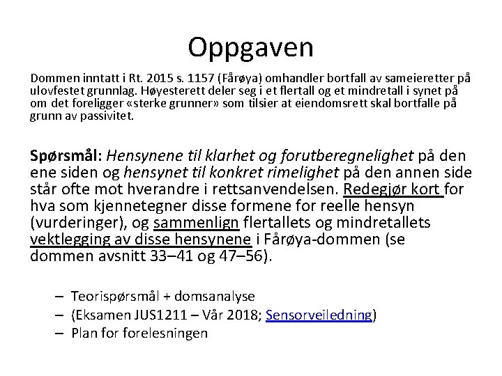 Oppgaven Dommen inntatt i Rt. 2015 s. 1157 (Fårøya) omhandler bortfall av sameieretter på