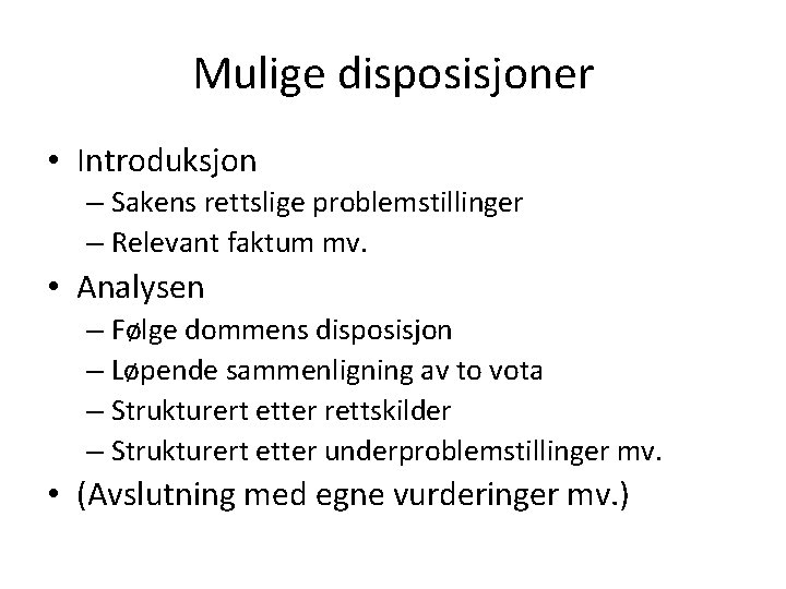 Mulige disposisjoner • Introduksjon – Sakens rettslige problemstillinger – Relevant faktum mv. • Analysen