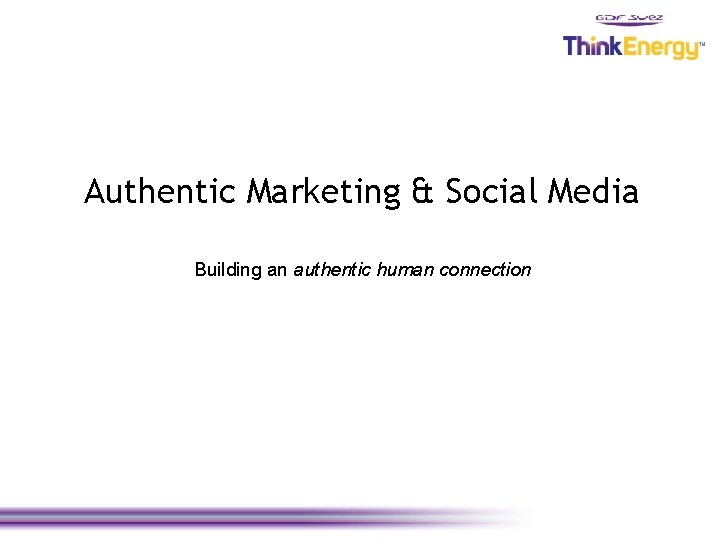 Authentic Marketing & Social Media Building an authentic human connection 