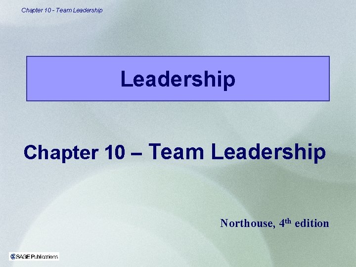 Chapter 10 - Team Leadership Chapter 10 – Team Leadership Northouse, 4 th edition