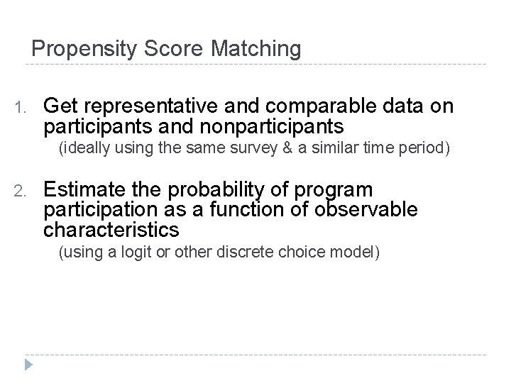 Propensity Score Matching 1. Get representative and comparable data on participants and nonparticipants (ideally