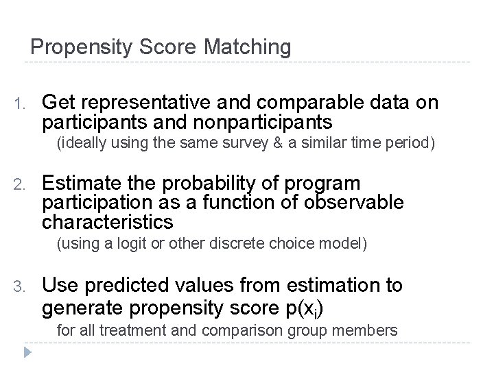 Propensity Score Matching 1. Get representative and comparable data on participants and nonparticipants (ideally