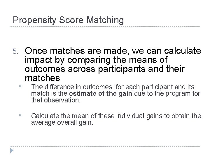 Propensity Score Matching Once matches are made, we can calculate impact by comparing the