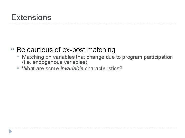 Extensions Be cautious of ex-post matching Matching on variables that change due to program