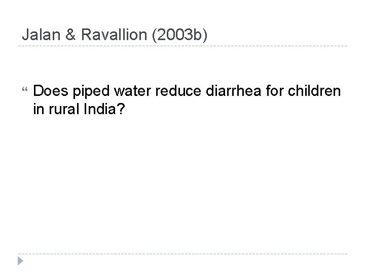 Jalan & Ravallion (2003 b) Does piped water reduce diarrhea for children in rural