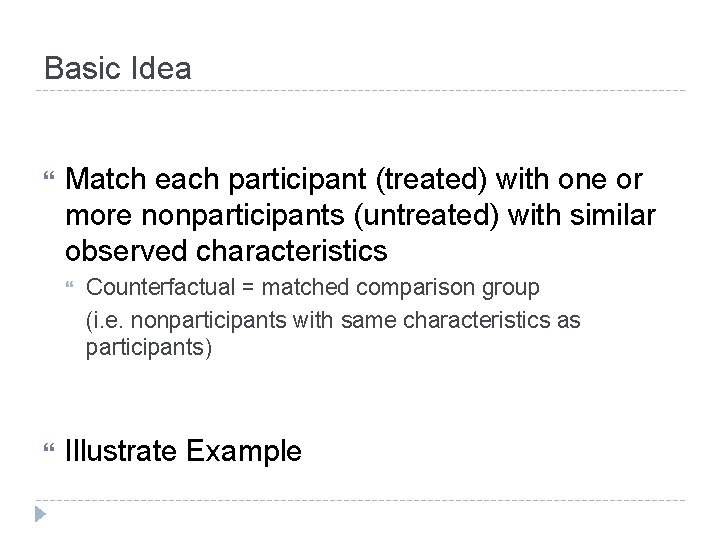 Basic Idea Match each participant (treated) with one or more nonparticipants (untreated) with similar