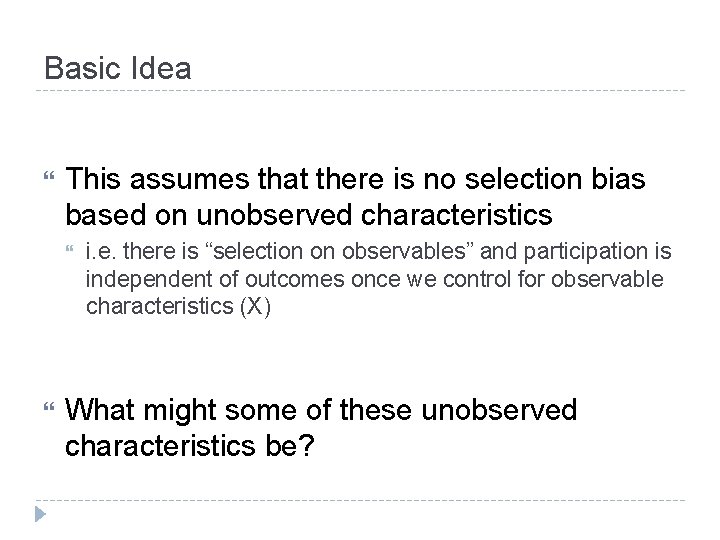 Basic Idea This assumes that there is no selection bias based on unobserved characteristics