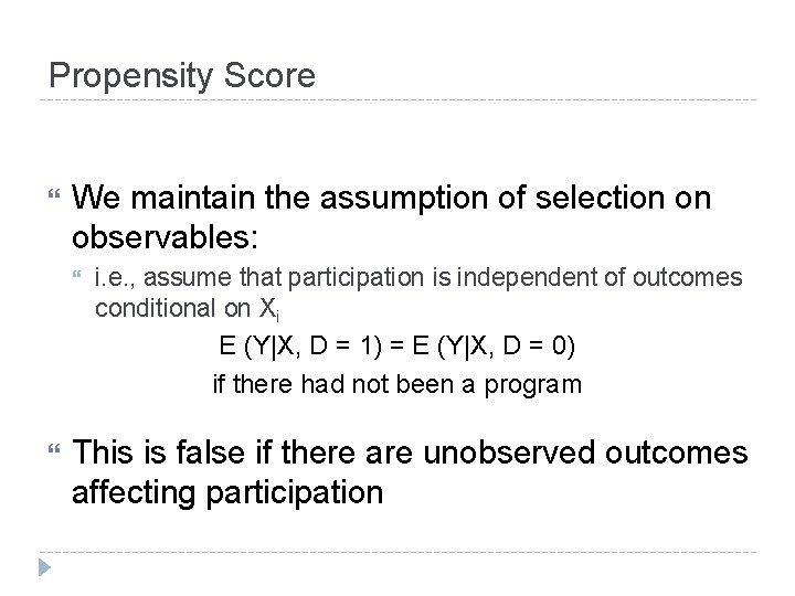 Propensity Score We maintain the assumption of selection on observables: i. e. , assume