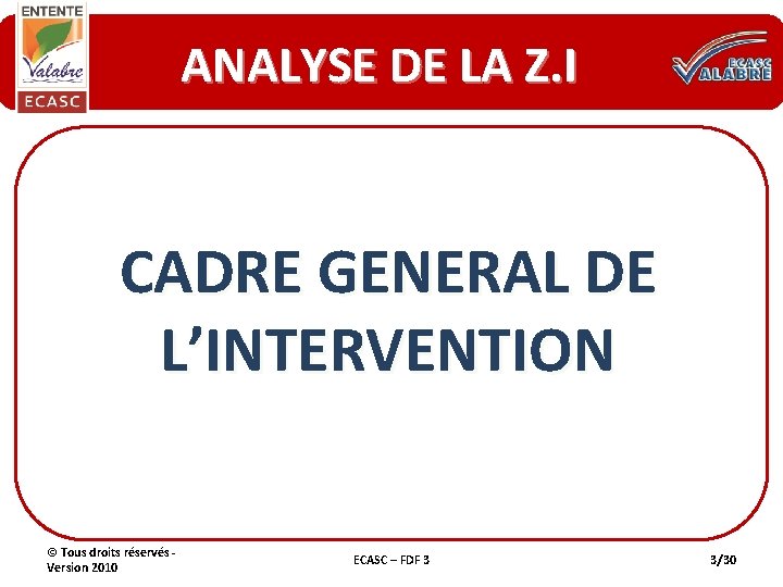 ANALYSE DE LA Z. I CADRE GENERAL DE L’INTERVENTION © Tous droits réservés -