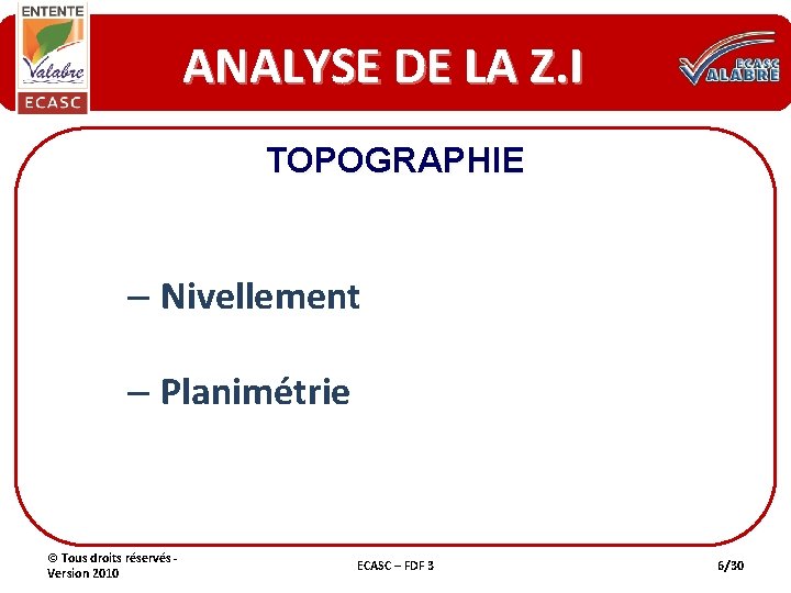 ANALYSE DE LA Z. I TOPOGRAPHIE – Nivellement – Planimétrie © Tous droits réservés