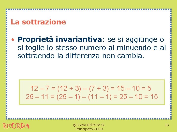 La sottrazione • Proprietà invariantiva: se si aggiunge o si toglie lo stesso numero