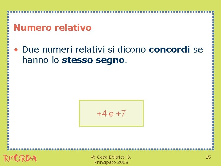 Numero relativo • Due numeri relativi si dicono concordi se hanno lo stesso segno.