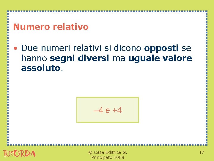 Numero relativo • Due numeri relativi si dicono opposti se hanno segni diversi ma