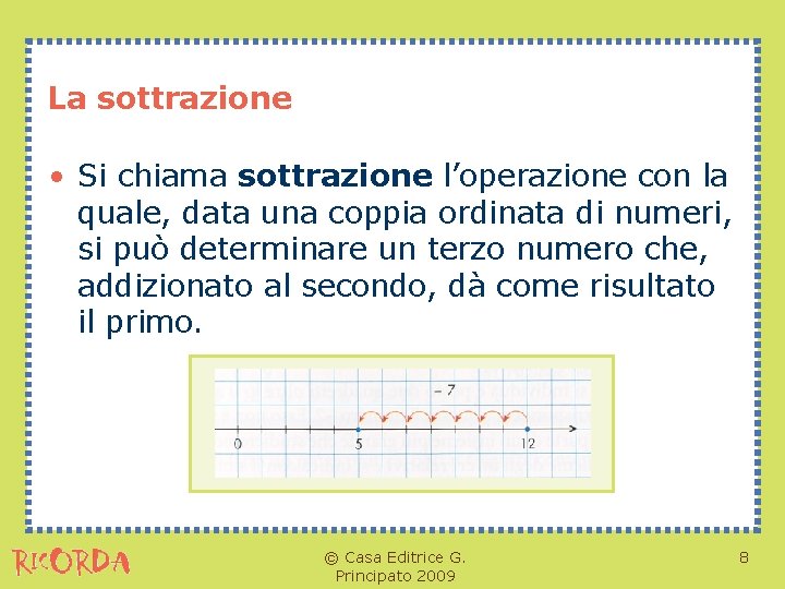 La sottrazione • Si chiama sottrazione l’operazione con la quale, data una coppia ordinata