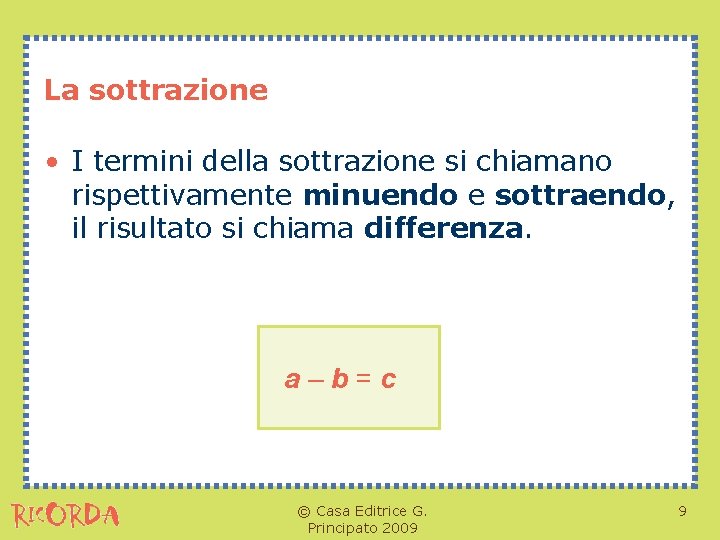 La sottrazione • I termini della sottrazione si chiamano rispettivamente minuendo e sottraendo, il