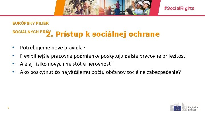 #Social. Rights EURÓPSKY PILIER SOCIÁLNYCH PRÁV 2. Prístup k sociálnej ochrane • • 9