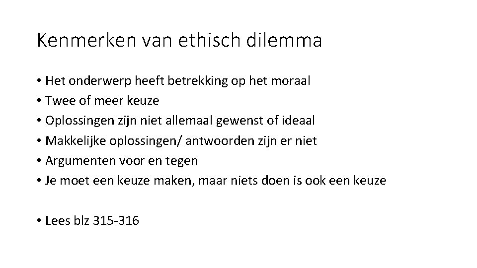 Kenmerken van ethisch dilemma • Het onderwerp heeft betrekking op het moraal • Twee