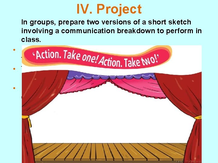 IV. Project In groups, prepare two versions of a short sketch involving a communication IV. Project In groups, prepare two versions of a short sketch involving a communication