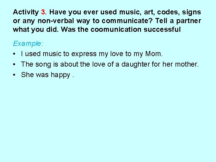 Activity 3. Have you ever used music, art, codes, signs or any non-verbal way Activity 3. Have you ever used music, art, codes, signs or any non-verbal way