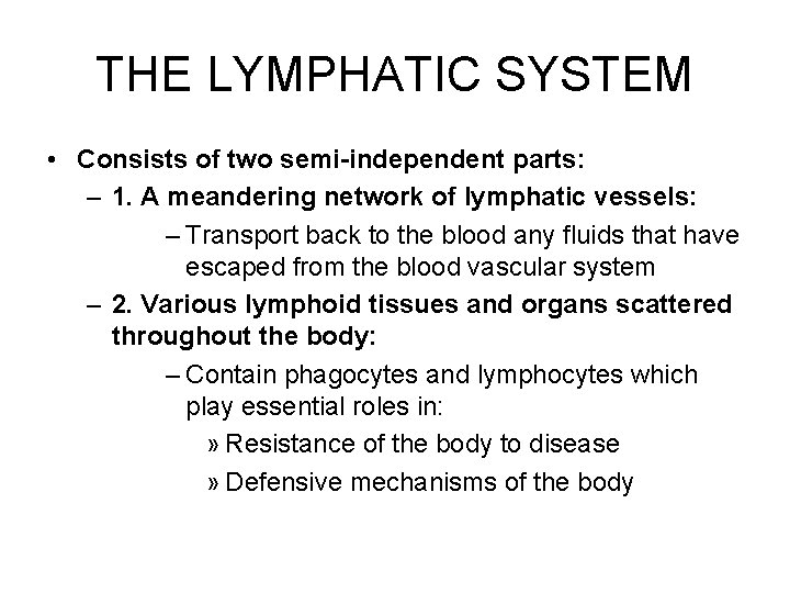 THE LYMPHATIC SYSTEM • Consists of two semi-independent parts: – 1. A meandering network