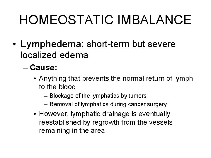 HOMEOSTATIC IMBALANCE • Lymphedema: short-term but severe localized edema – Cause: • Anything that