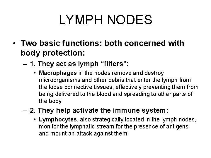 LYMPH NODES • Two basic functions: both concerned with body protection: – 1. They
