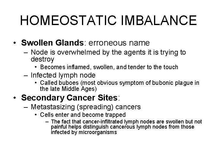 HOMEOSTATIC IMBALANCE • Swollen Glands: erroneous name – Node is overwhelmed by the agents
