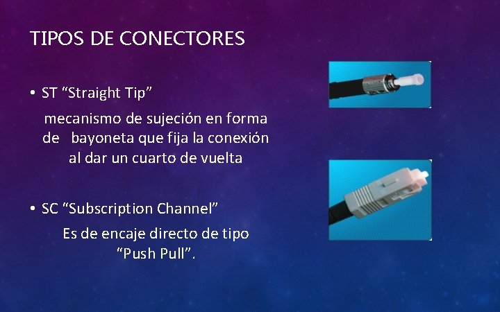 TIPOS DE CONECTORES • ST “Straight Tip” mecanismo de sujeción en forma de bayoneta