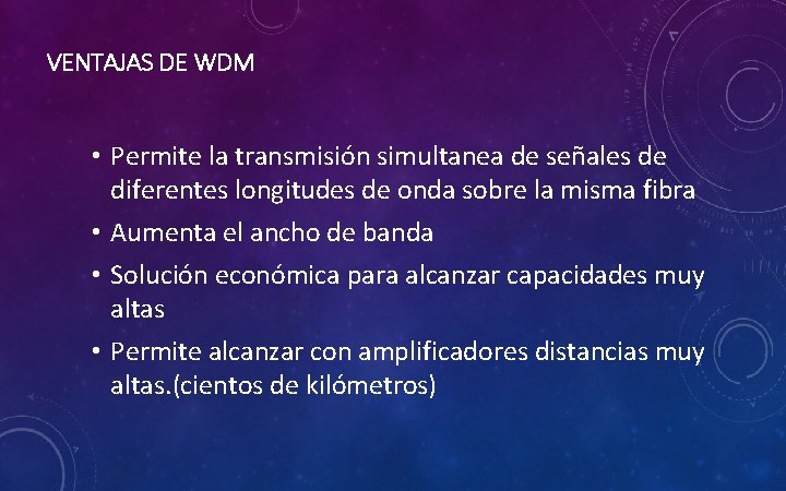 VENTAJAS DE WDM • Permite la transmisión simultanea de señales de diferentes longitudes de