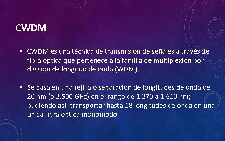 CWDM • CWDM es una técnica de transmisión de señales a través de fibra