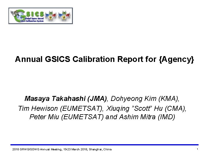Annual GSICS Calibration Report for {Agency} Masaya Takahashi (JMA), Dohyeong Kim (KMA), Tim Hewison
