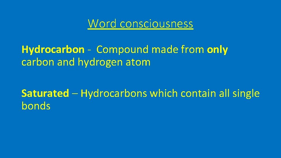 Word consciousness Hydrocarbon - Compound made from only carbon and hydrogen atom Saturated –