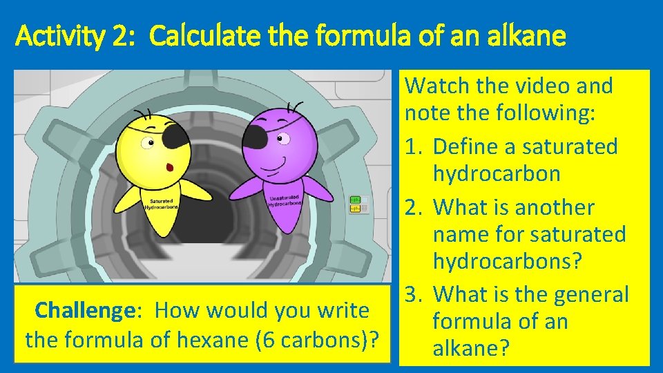 Activity 2: Calculate the formula of an alkane Watch the video and note the