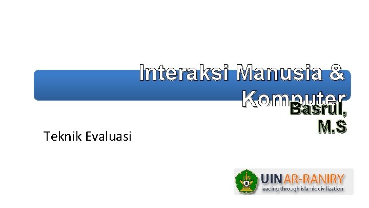 Interaksi Manusia & Komputer Basrul, Teknik Evaluasi M. S 