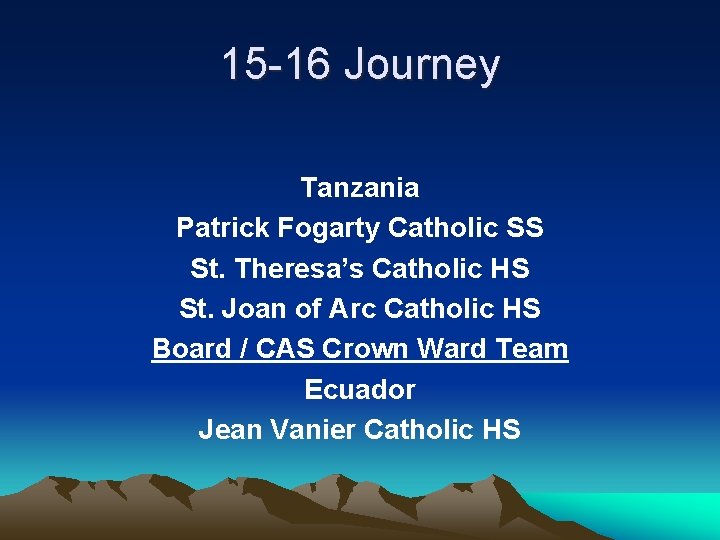 15 -16 Journey Tanzania Patrick Fogarty Catholic SS St. Theresa’s Catholic HS St. Joan