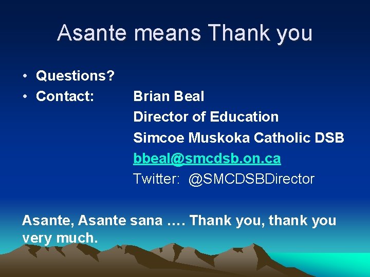 Asante means Thank you • Questions? • Contact: Brian Beal Director of Education Simcoe