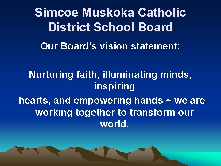 Simcoe Muskoka Catholic District School Board Our Board’s vision statement: Nurturing faith, illuminating minds,