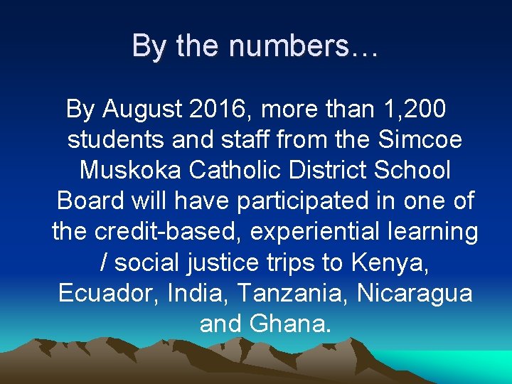 By the numbers… By August 2016, more than 1, 200 students and staff from