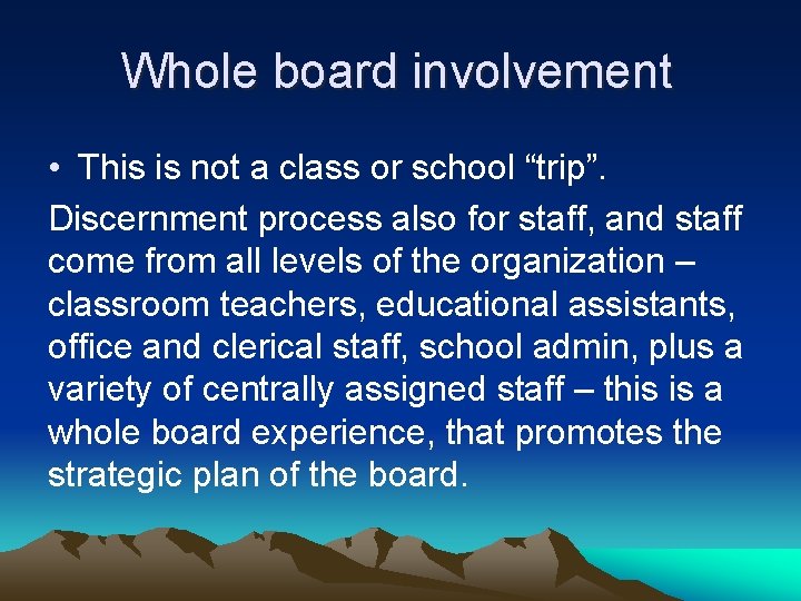 Whole board involvement • This is not a class or school “trip”. Discernment process