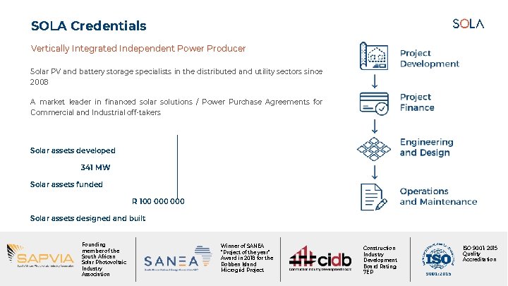 SOLA Credentials Vertically Integrated Independent Power Producer Solar PV and battery storage specialists in SOLA Credentials Vertically Integrated Independent Power Producer Solar PV and battery storage specialists in