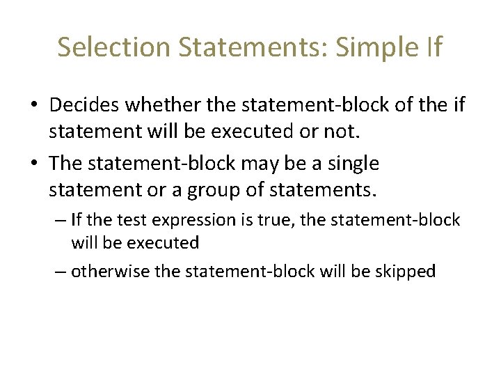 Selection Statements: Simple If • Decides whether the statement-block of the if statement will