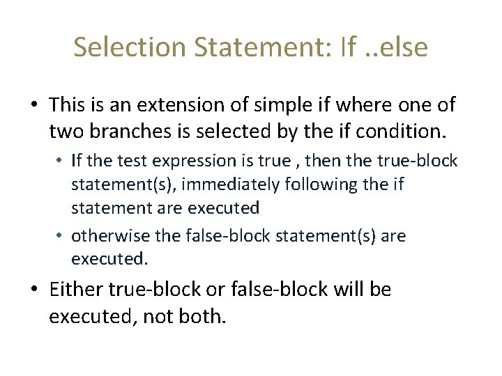 Selection Statement: If. . else • This is an extension of simple if where