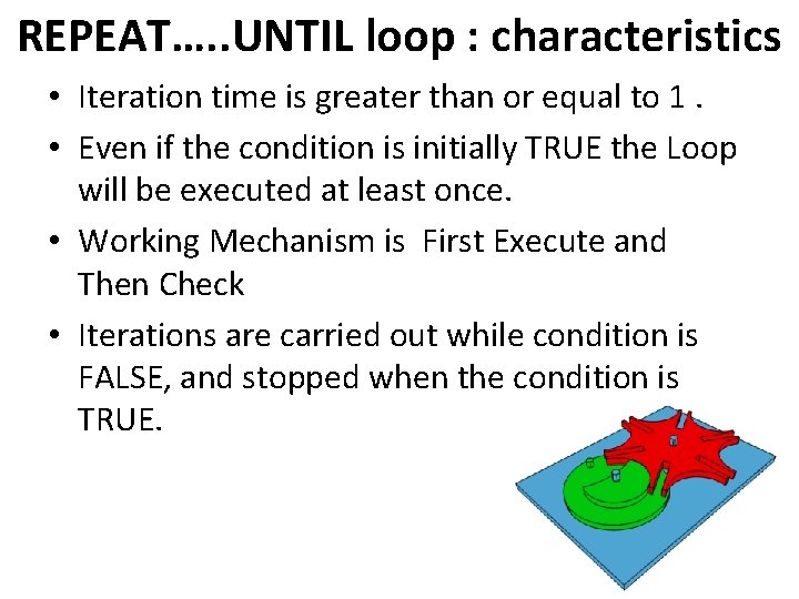 REPEAT…. . UNTIL loop : characteristics • Iteration time is greater than or equal